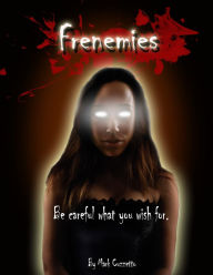 Title: Frenemies: Be Careful What You Wish For, Author: Mark Cuzzetto