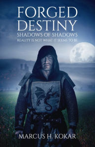 Title: Forged Destiny, Author: Marcus H Kokar