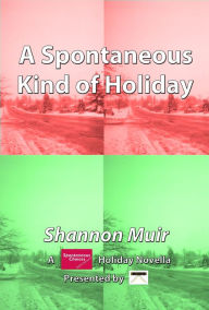 Title: A Spontaneous Kind of Holiday, Author: Shannon Muir