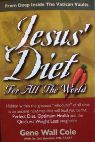 Title: Jesus' Diet For All The World, Author: Gene Wall Cole