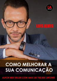 Title: Como Melhorar A Sua Comunicação, Author: Luis Alves