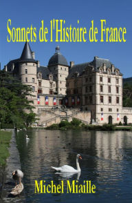 Title: Sonnets de l'Histoire de France, Author: Michel Miaille