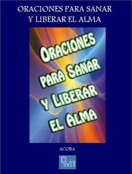 Title: Oraciones para Sanar y Liberar el Alma, Author: ACOBA