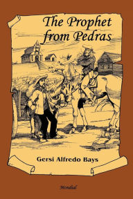 Title: The Prophet from Pedras, Author: Gersi Alfredo Bays