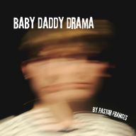 Title: Baby Daddy Drama, Author: Pastor Frances