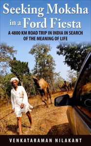 Title: Seeking Moksha in a Ford Fiesta, Author: Venkataraman Nilakant