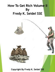 Title: How to Get Rich Volume II, Author: Fredy Seidel