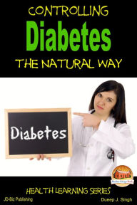 Title: Controlling Diabetes the Natural Way, Author: Dueep J. Singh