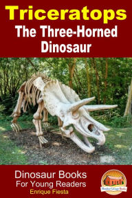 Title: Triceratops: The Three-Horned Dinosaur, Author: Enrique Fiesta