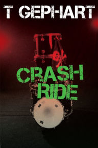 Title: Crash Ride, Author: T Gephart