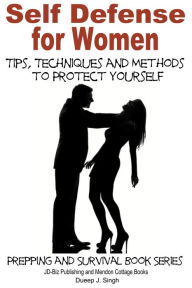 Title: Self Defense for Women: Tips, Techniques and Methods to Protect Yourself, Author: Dueep J. Singh