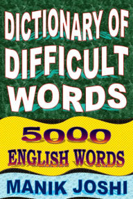 Title: Dictionary of Difficult Words: 5000 English Words, Author: Manik Joshi