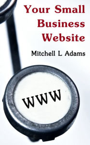 Title: Your Small Business Website, Author: Mitchell Adams