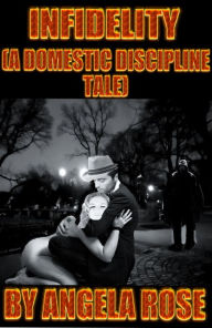 Title: Infidelity (A Domestic Discipline Tale), Author: Angela Rose