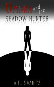 Title: Umbra and the Shadow Hunter, Author: A.L. Svartz