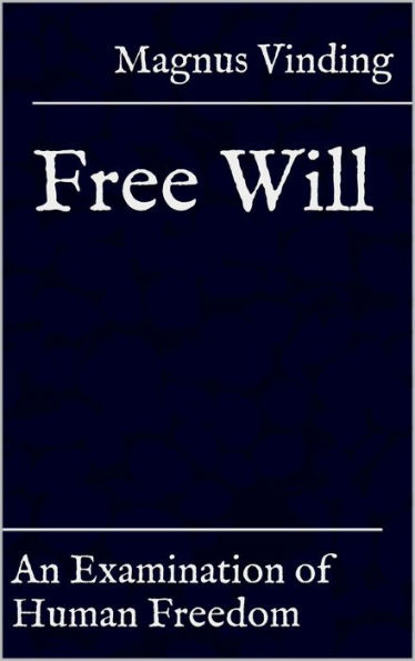 Free Will: An Examination of Human Freedom