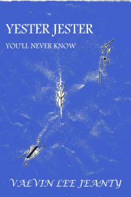Title: Yester Jester: You'll Never Know, Author: Valvin Lee Jeanty