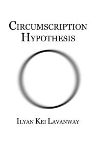 Title: Circumscription Hypothesis, Author: Ilyan Kei Lavanway