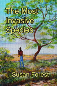 Title: The Most Invasive Species, Author: Susan Forest