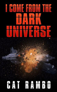Title: I Come From the Dark Universe, Author: Cat Rambo