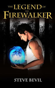 Title: The Legend of the Firewalker, Book #1, Author: Steve Bevil
