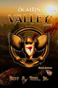 Title: Death's Valley: The Iron Eagle Series: Book Seven, Author: Roy A. Teel