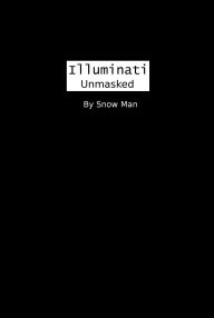 Title: Illuminati Unmasked, Author: Snow Man