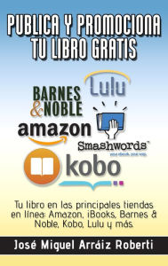 Title: Publica y promociona tu libro gratis, Author: José Miguel Arráiz Roberti