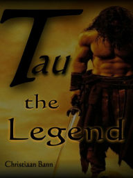 Title: Tau the Legend, Author: Christiaan Bann