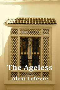 Title: The Ageless, Author: Alexi LeFevre