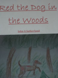 Title: Red the Dog in the Woods John A Sutherland, Author: John A Sutherland