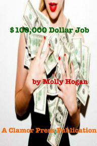 Title: $100,000 Dollar Job, Author: Molly Hogan