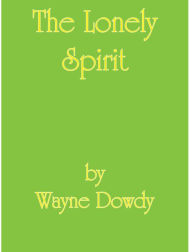 Title: The Lonely Spirit, Author: Wayne T. Dowdy