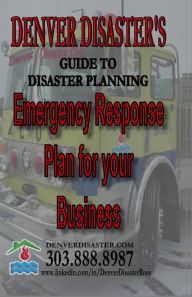 Title: Denver Disaster's Guide to Disaster Planning, Emergency Response Plan for your Business, Author: Denver Disaster