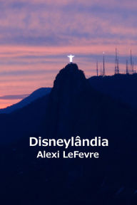 Title: Disneylândia, Author: Alexi LeFevre