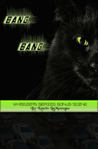 Title: Bang. Bang: Wheezers Series Bonus Scene, Author: Katelin LaMontagne