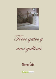 Title: Trece gatos y una gallina, Author: Nieves Úriz