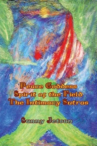 Title: * Peace Goddess ** Spirit of the Field * The Intimacy Sutras, Author: Sunny Jetsun