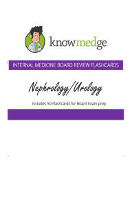 Title: Internal Medicine Board Review Flashcards - Nephrology / Urology, Author: Knowmedge