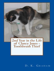 Title: 2nd Year in the Life of Clancy Jones: Toothbrush Thief, Author: D. K. Graham