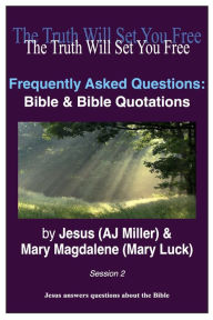 Title: Frequently Asked Questions: Bible & Bible Quotations Session 2, Author: Jesus (AJ Miller)