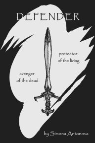 Title: DEFENDER: Avenger of the Dead, Protector of the Living, Author: Simona Antonova