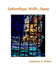 Title: Saturdays With Jesus, Author: Lawrence G. Wrenn