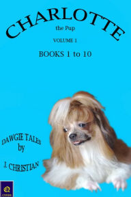 Title: Charlotte the Pup Volume 1: Books 1 to 10, Author: J. Christian
