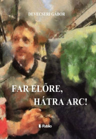 Title: Far elore, hatra arc!, Author: Devecseri Gábor