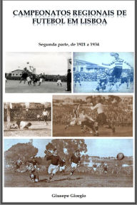 Title: Campeonatos Regionais de Futebol em Lisboa, de 1921 a 1934, Author: Giusepe Giorgio