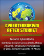 Cyberterrorism After Stuxnet - Terrorist Cyberattacks, Distributed Denial of Service (DDoS), Motives, Critical U.S. Infrastructure Vulnerabilities, al-Qaeda Computer Capability, PC Attacks