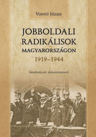 Title: Jobboldali radikalisok Magyarorszagon 1919-1944, Author: Vonyó József