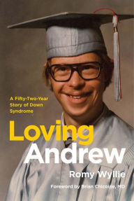 Title: Loving Andrew: A Fifty-Two-Year Story of Down Syndrome, Author: Romy Wyllie