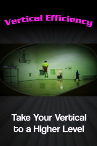 Title: Vertical Efficiency: Take Your Vertical to a Higher Level, Author: Vertical Efficiency